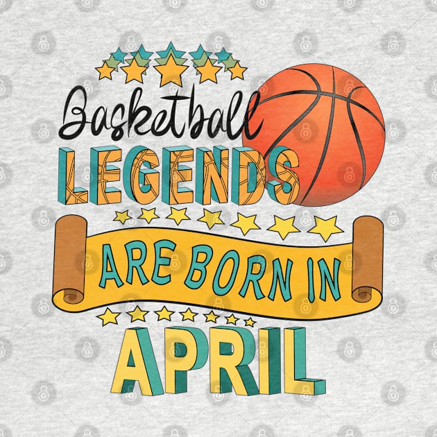 Basketball Legends Are Born In April by Designoholic